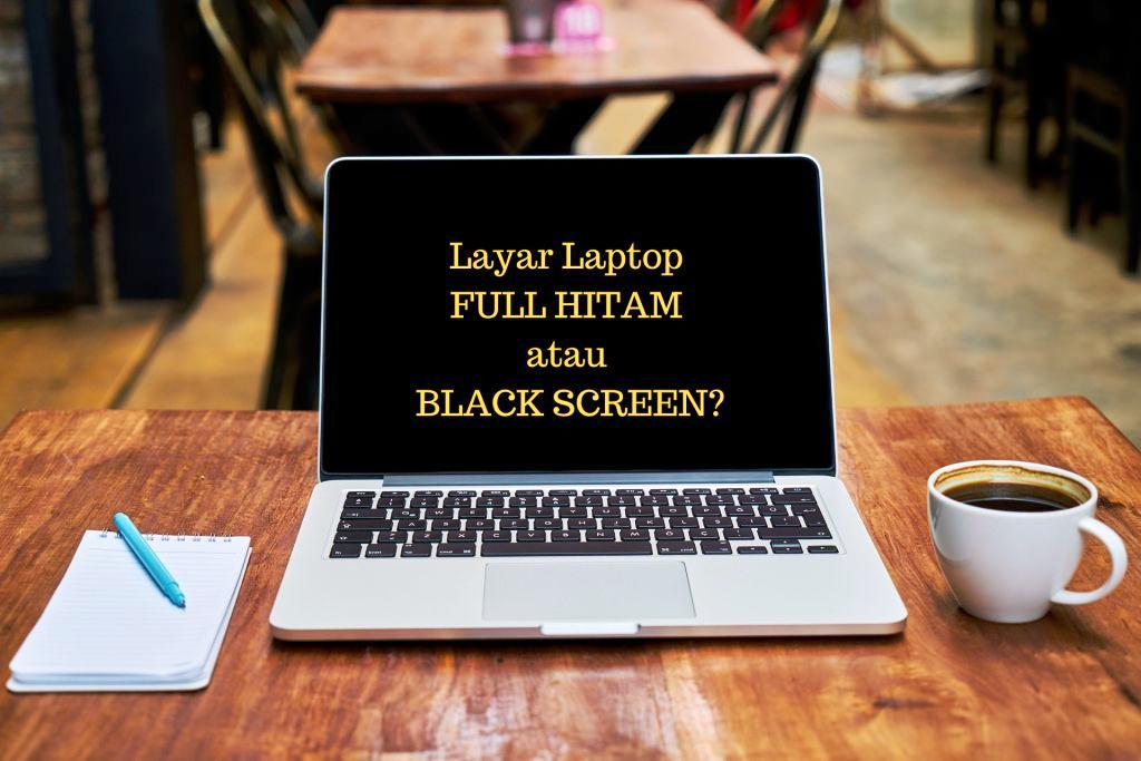 Cara Mengatasi Layar Laptop Hitam , Mudah Dipraktikkan