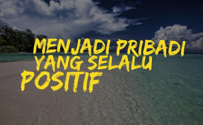 Jadi Pribadi Yang Lebih Baik Dengan Berfikir Positif