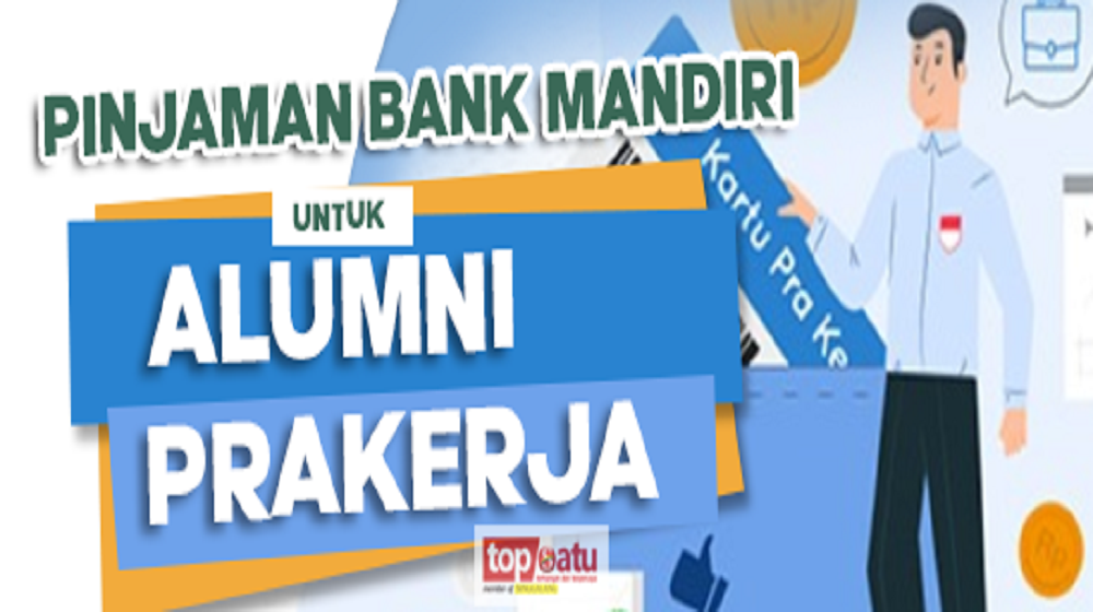 Kabar Gembira Bagi Alumni Prakerja, Ada Kredit Usaha dengan Bunga Rendah dari Bank Mandiri