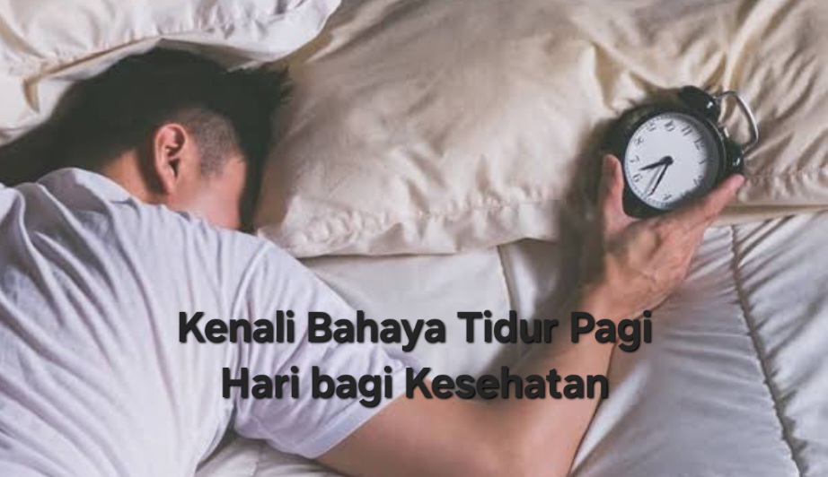 Ketahui Bahaya Tidur Pagi Hari bagi Kesehatan