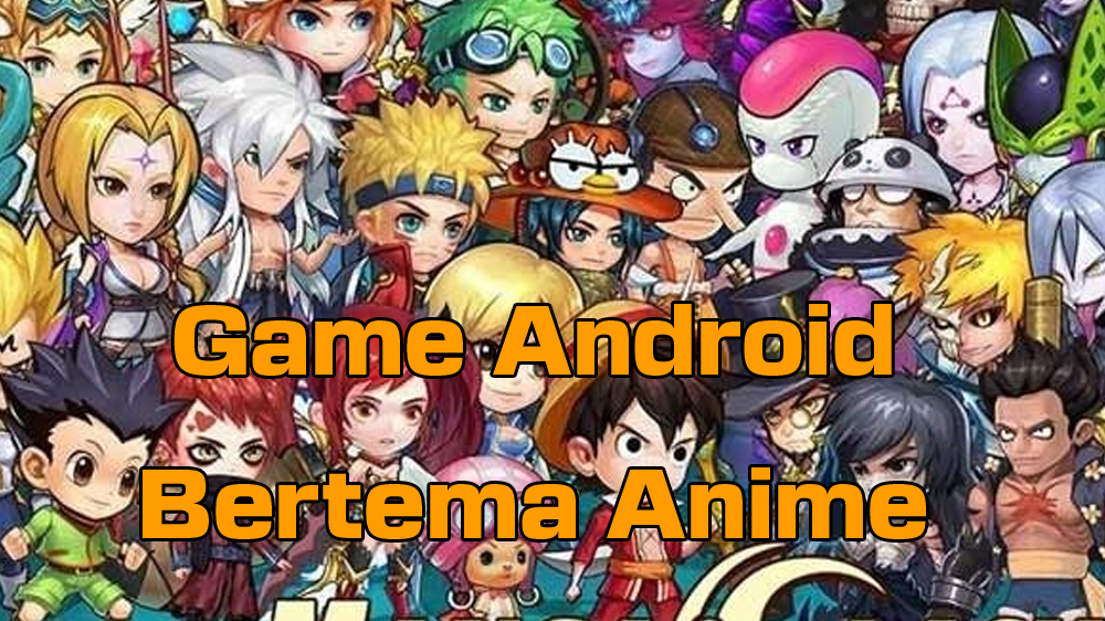 Daftar Game Android Bertema Anime yang Wajib Dimainkan