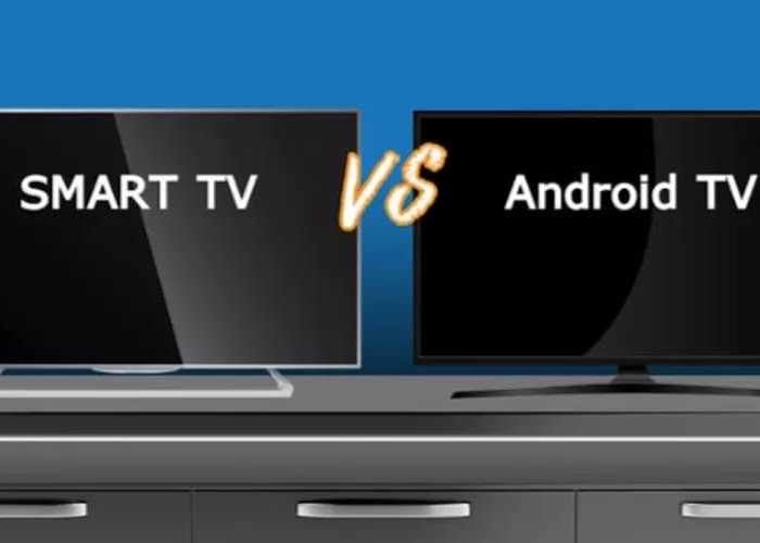 Android TV vs Smart TV: Perbedaan Keduanya Agar Tidak Salah Pilih!