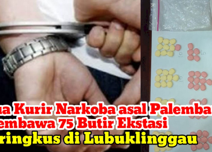 Dua Kurir Narkoba asal Palembang Membawa 75 Butir Ekstasi Diringkus di Lubuklinggau